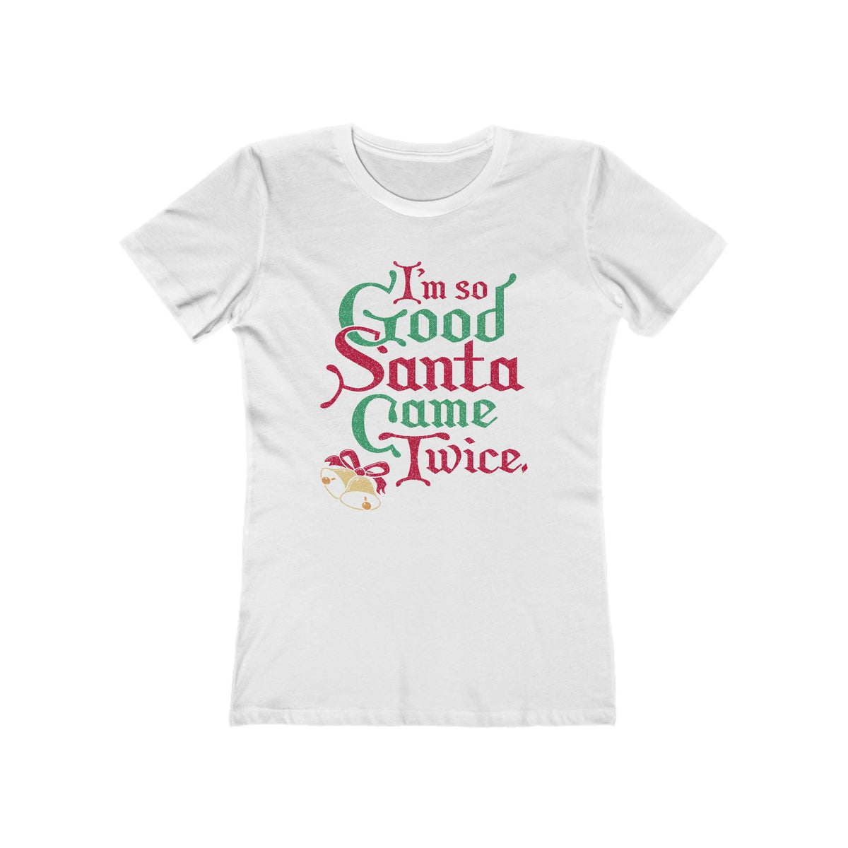 I'm So Good Santa Came Twice - Women’s T-Shirt