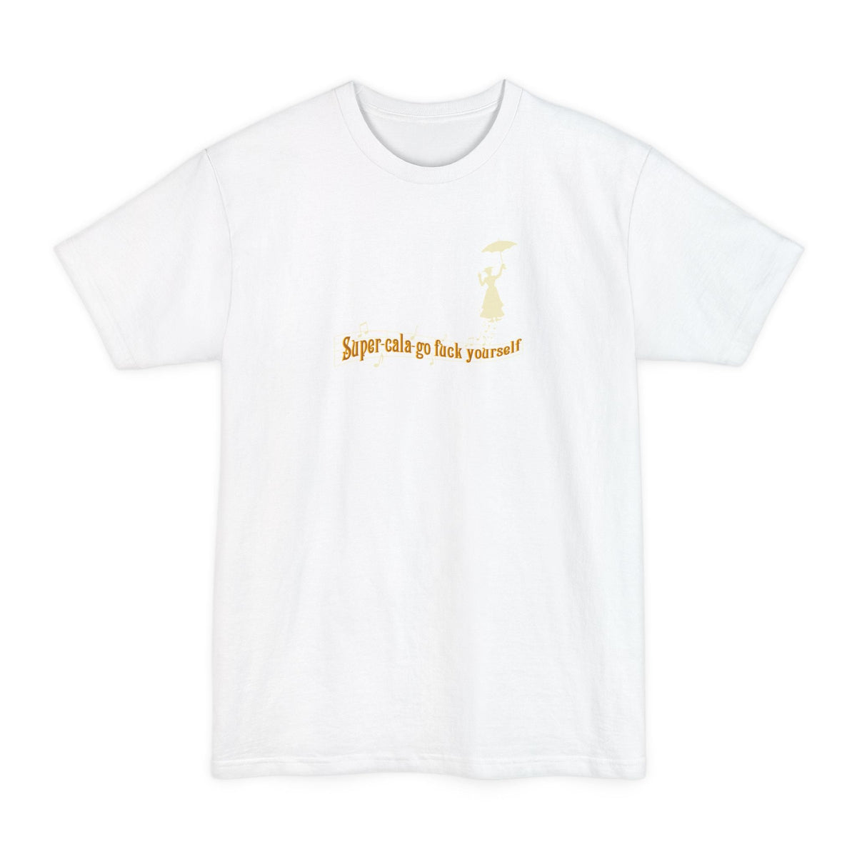 Super-Cala-Go Fuck Yourself - Men's Tall T-Shirt