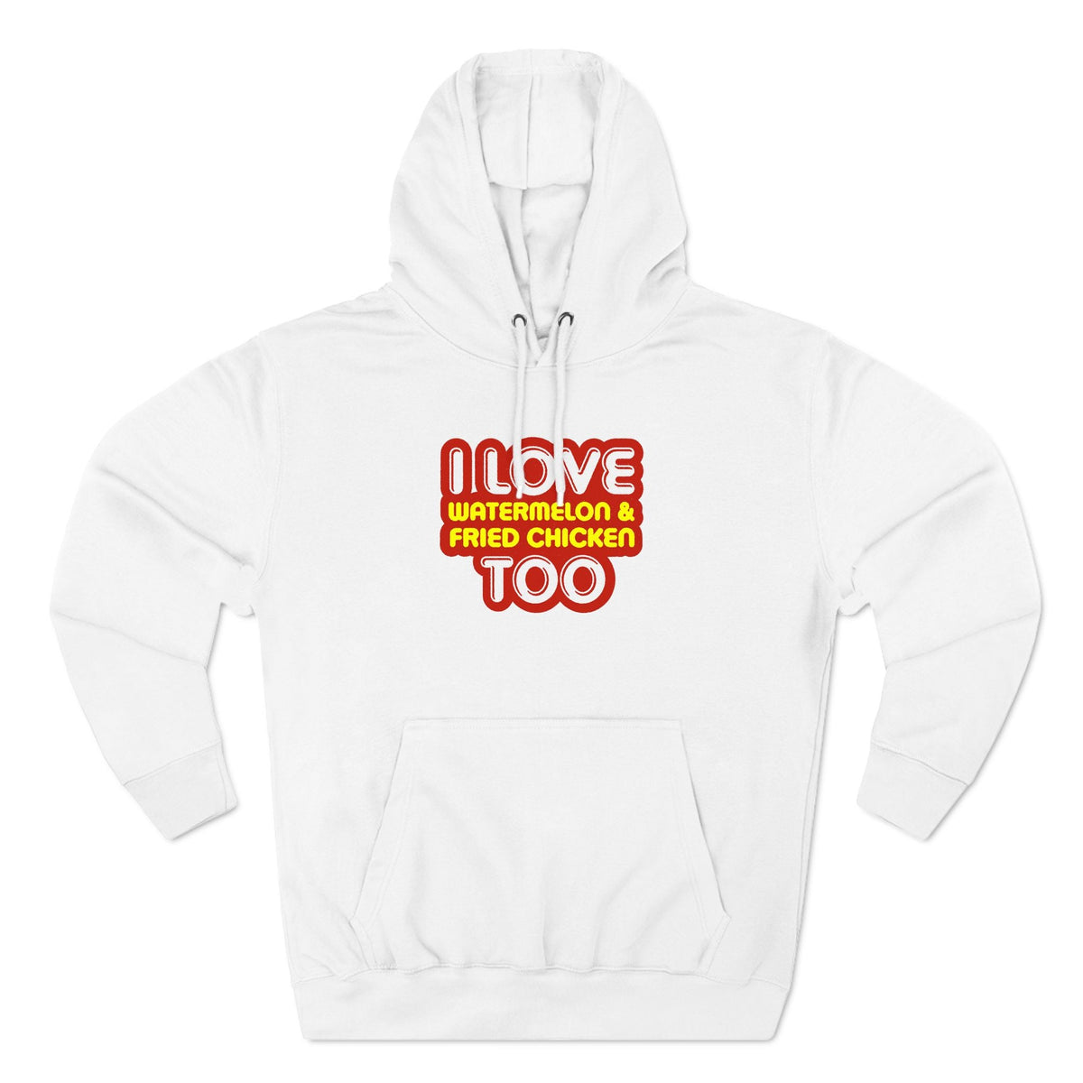 I Love Watermelon & Fried Chicken Too - Hoodie