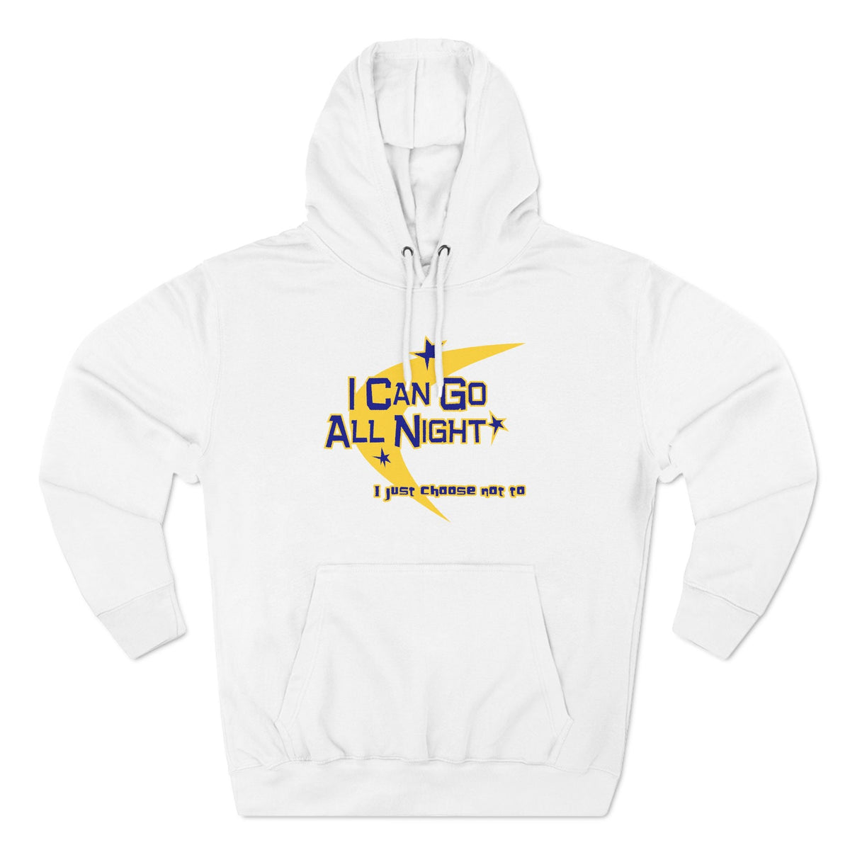 I Can Go All Night - I Just Choose Not To - Hoodie