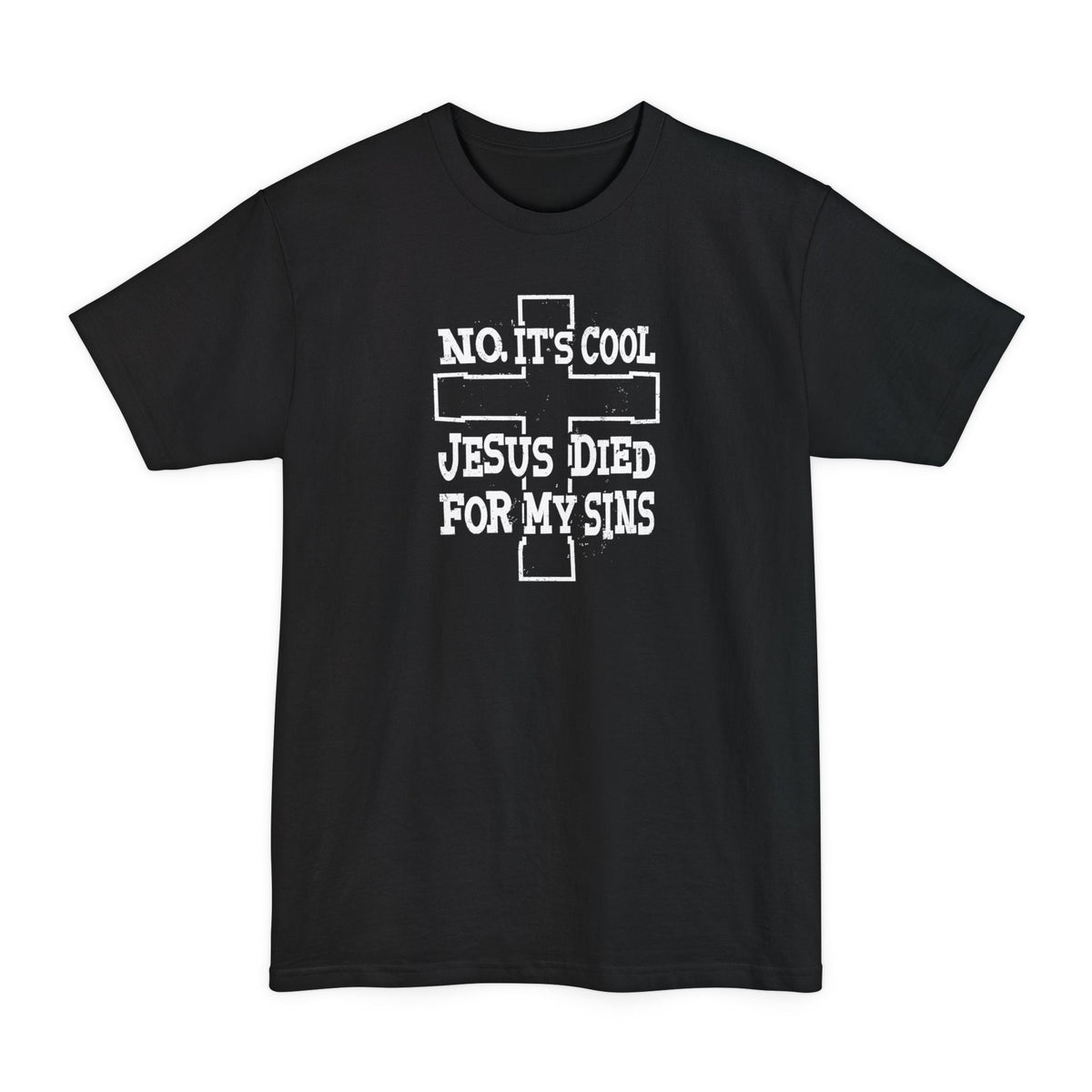 No It's Cool - Jesus Died For My Sins - Men's Tall T-Shirt