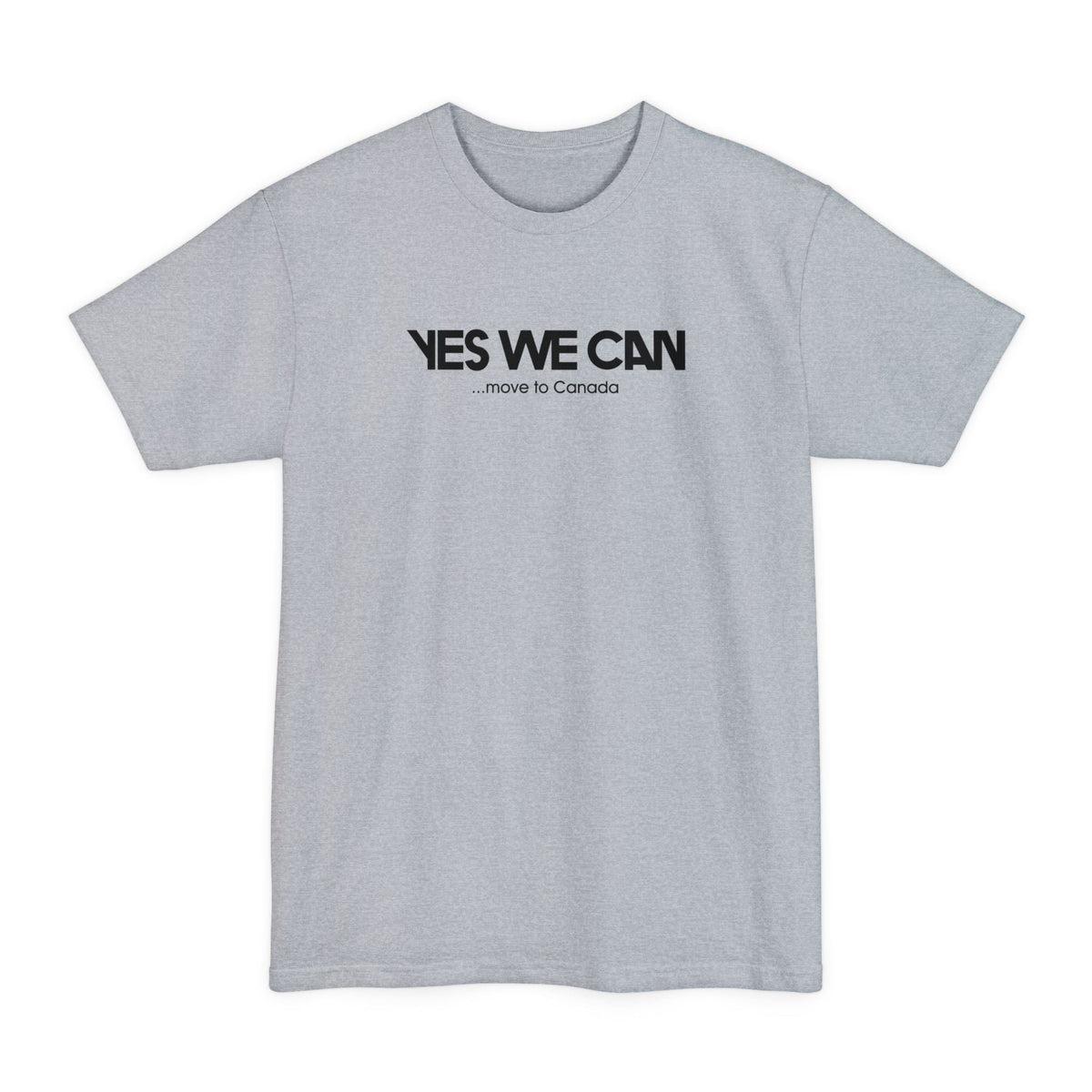 Yes We Can... Move To Canada - Men's Tall T-Shirt
