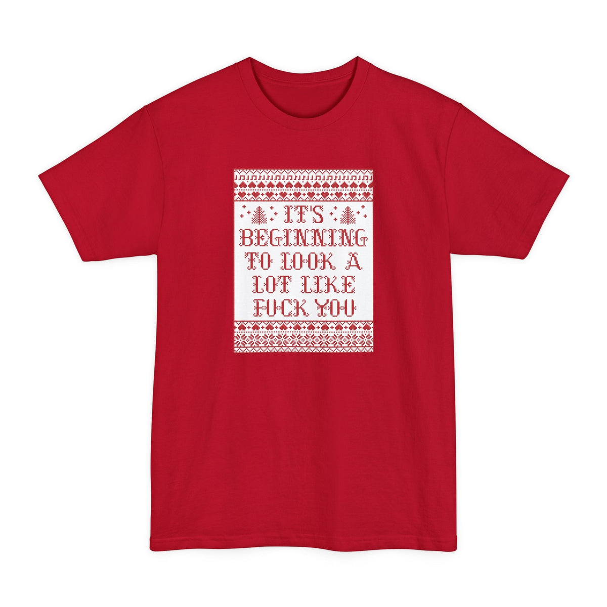 It's Beginning To Look A Lot Like Fuck You - Men's Tall T-Shirt