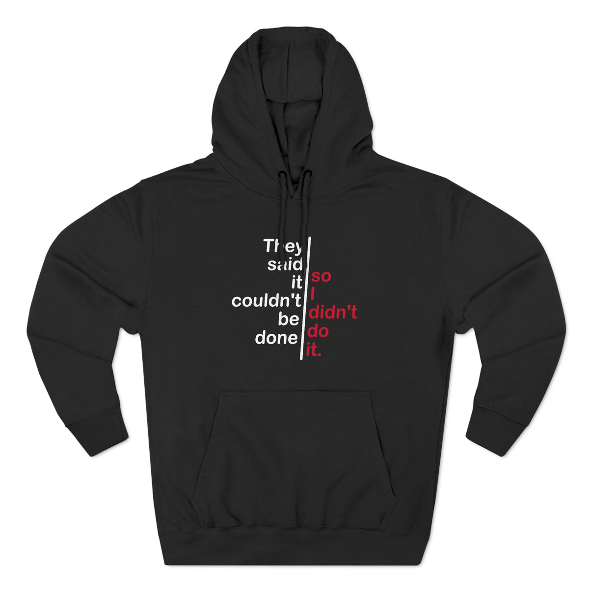 They Said It Couldn't Be Done - So I Didn't Do It. - Hoodie