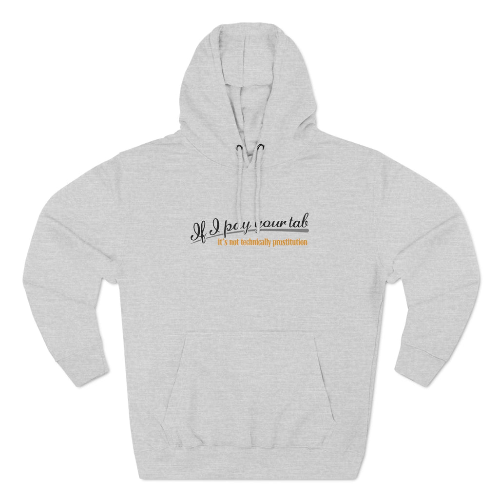 If I Pay Your Tab It's Not Technically Prostitution - Hoodie