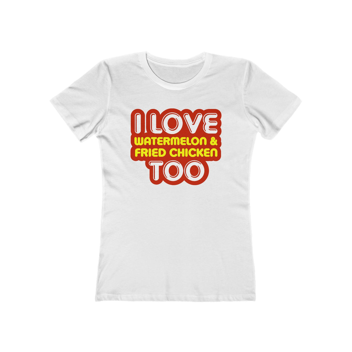 I Love Watermelon & Fried Chicken Too  - Women’s T-Shirt