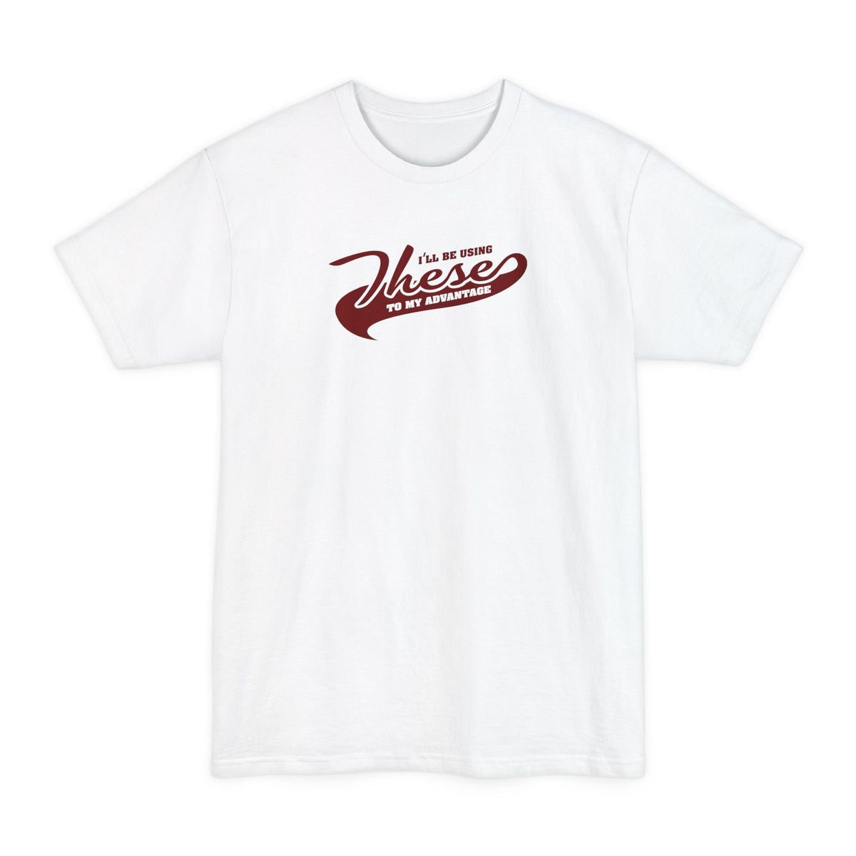 I'll Be Using These To My Advantage - Men's Tall T-Shirt
