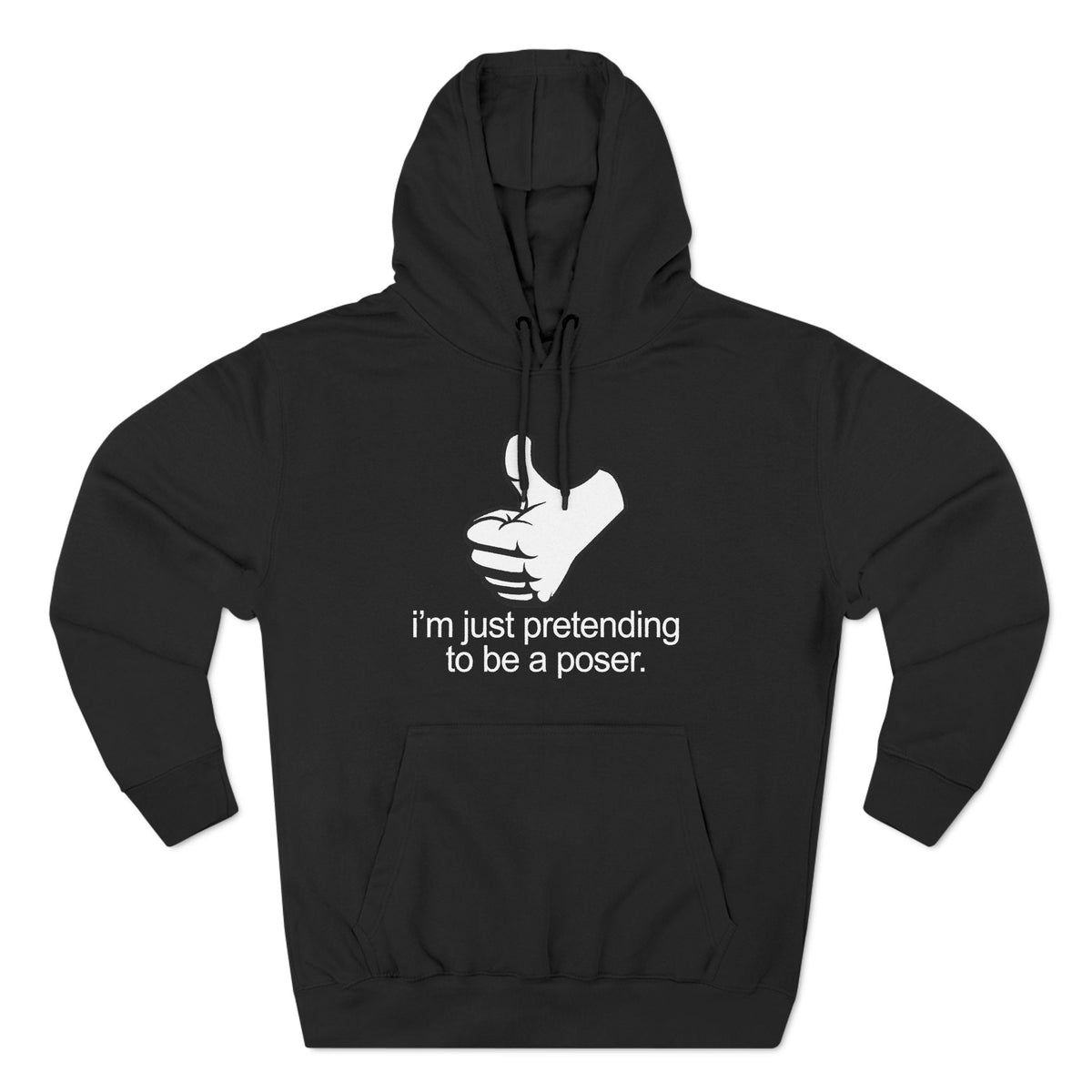 I'm Just Pretending To Be A Poser - Hoodie