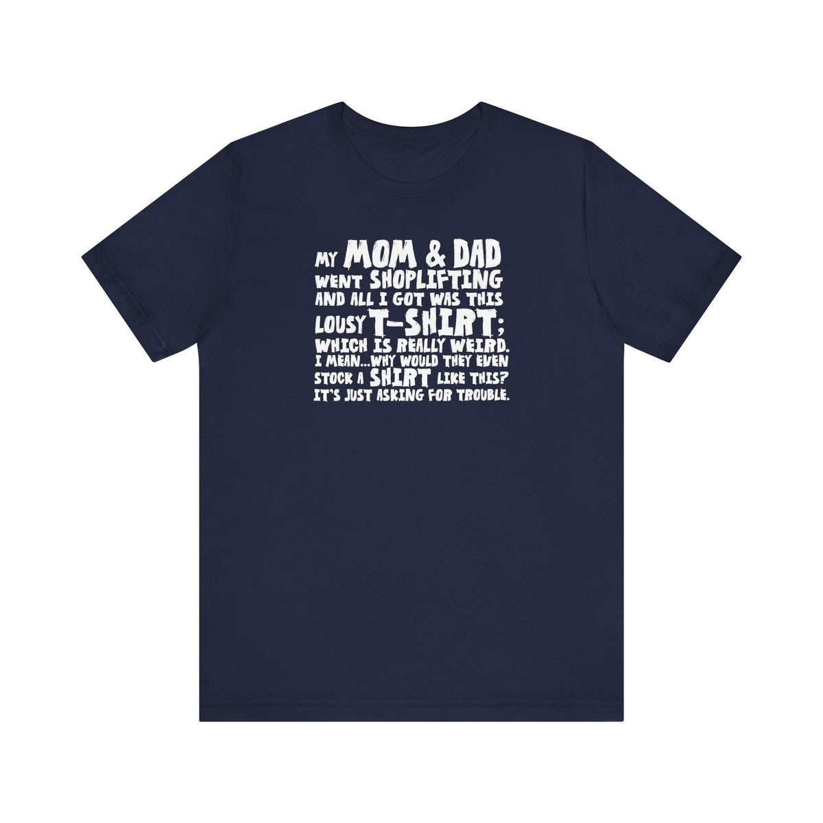 My Mom & Dad Went Shoplifting And All I Got Was This Lousy T-Shirt - Men's T-Shirt