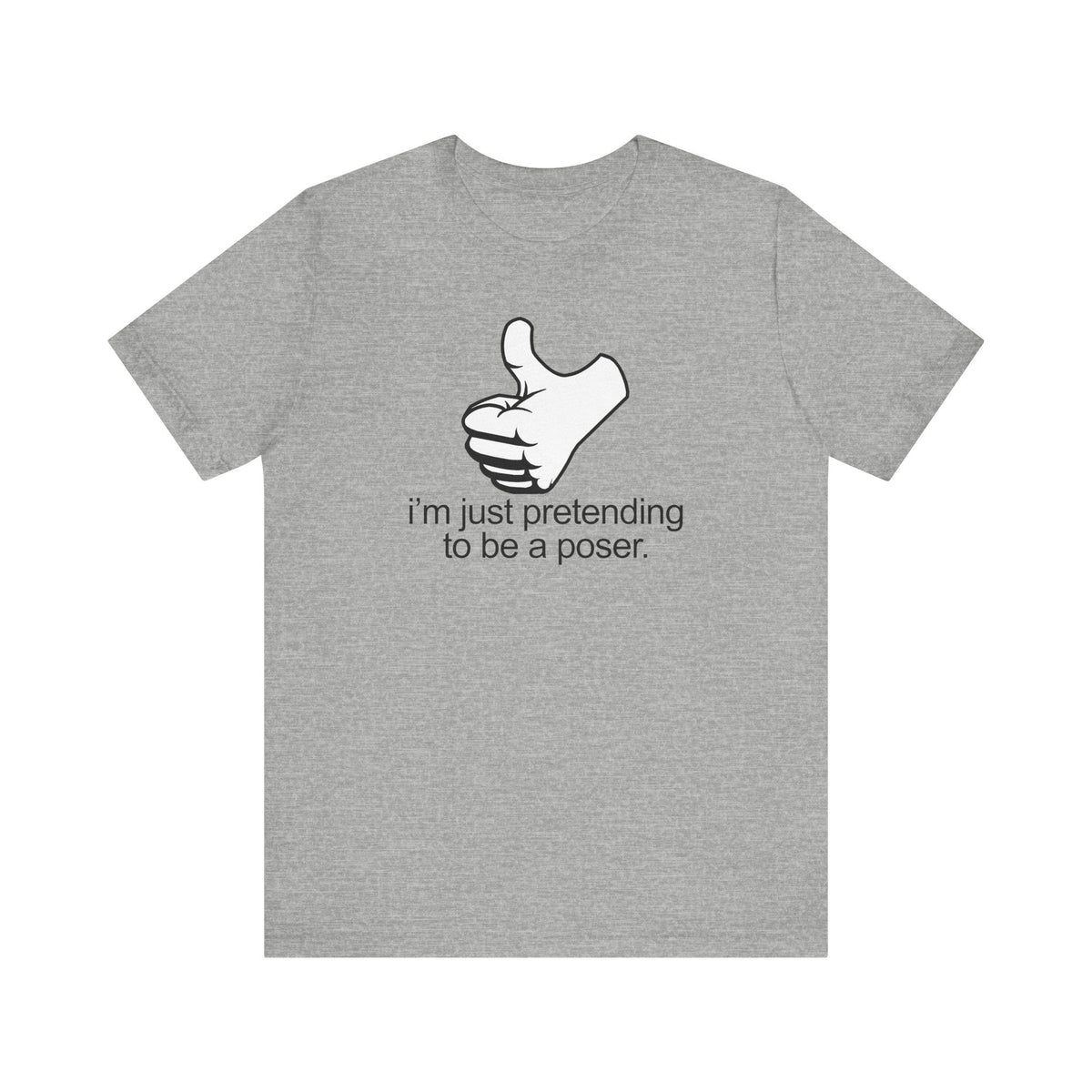 I'm Just Pretending To Be A Poser - Men's T-Shirt
