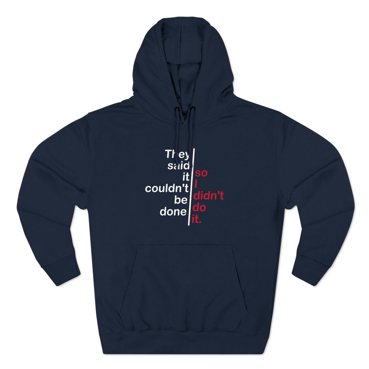 They Said It Couldn't Be Done - So I Didn't Do It. - Hoodie