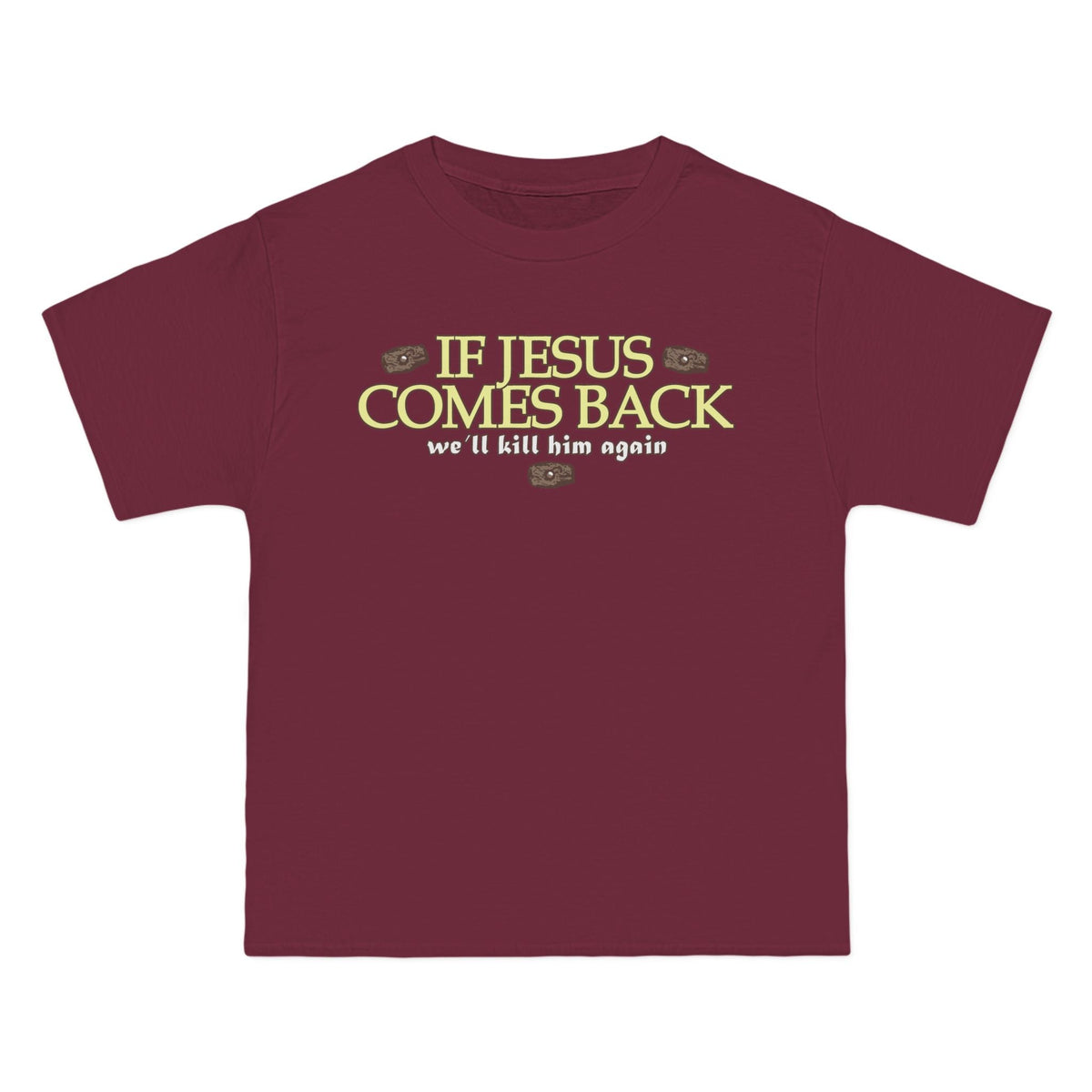 If Jesus Comes Back - We'll Kill Him Again - Men's Heavyweight T-Shirt