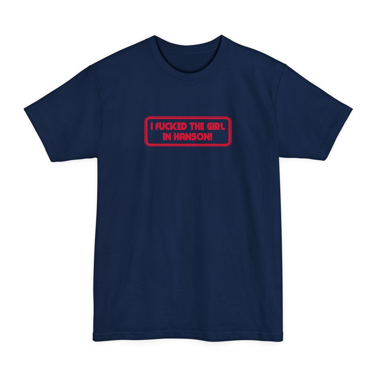 I Fucked The Girl In Hanson - Men's Tall T-Shirt