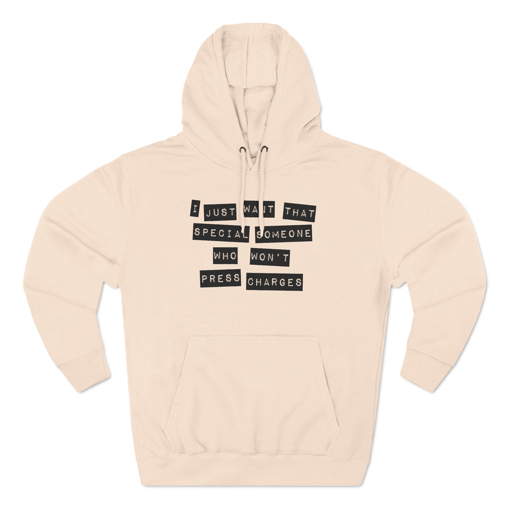 I Just Want That Special Someone Who Won't Press Charges - Hoodie