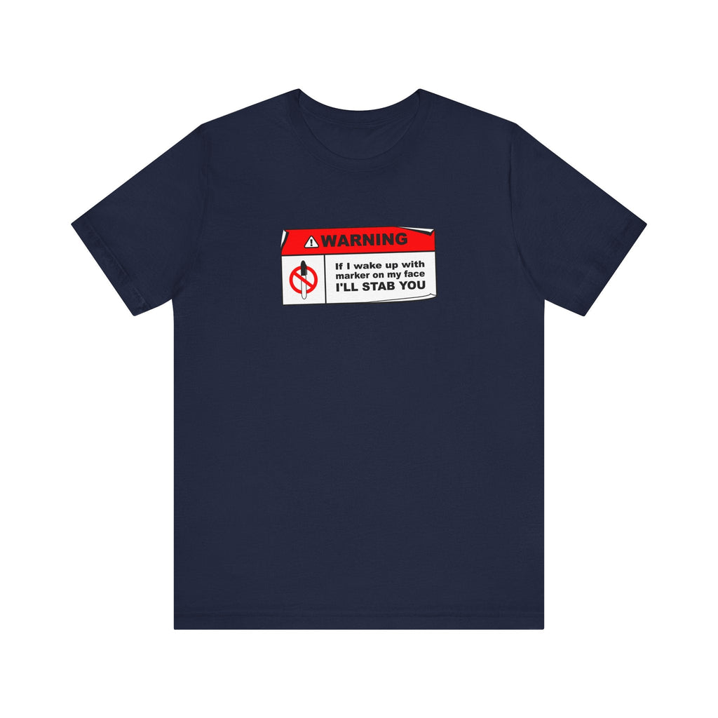 Warning - If I Wake Up With Marker On My Face I'll Stab You - Men's T-Shirt