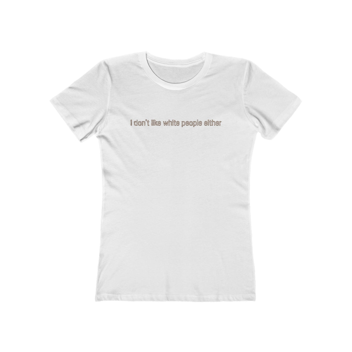 I Don't Like White People Either - Women’s T-Shirt
