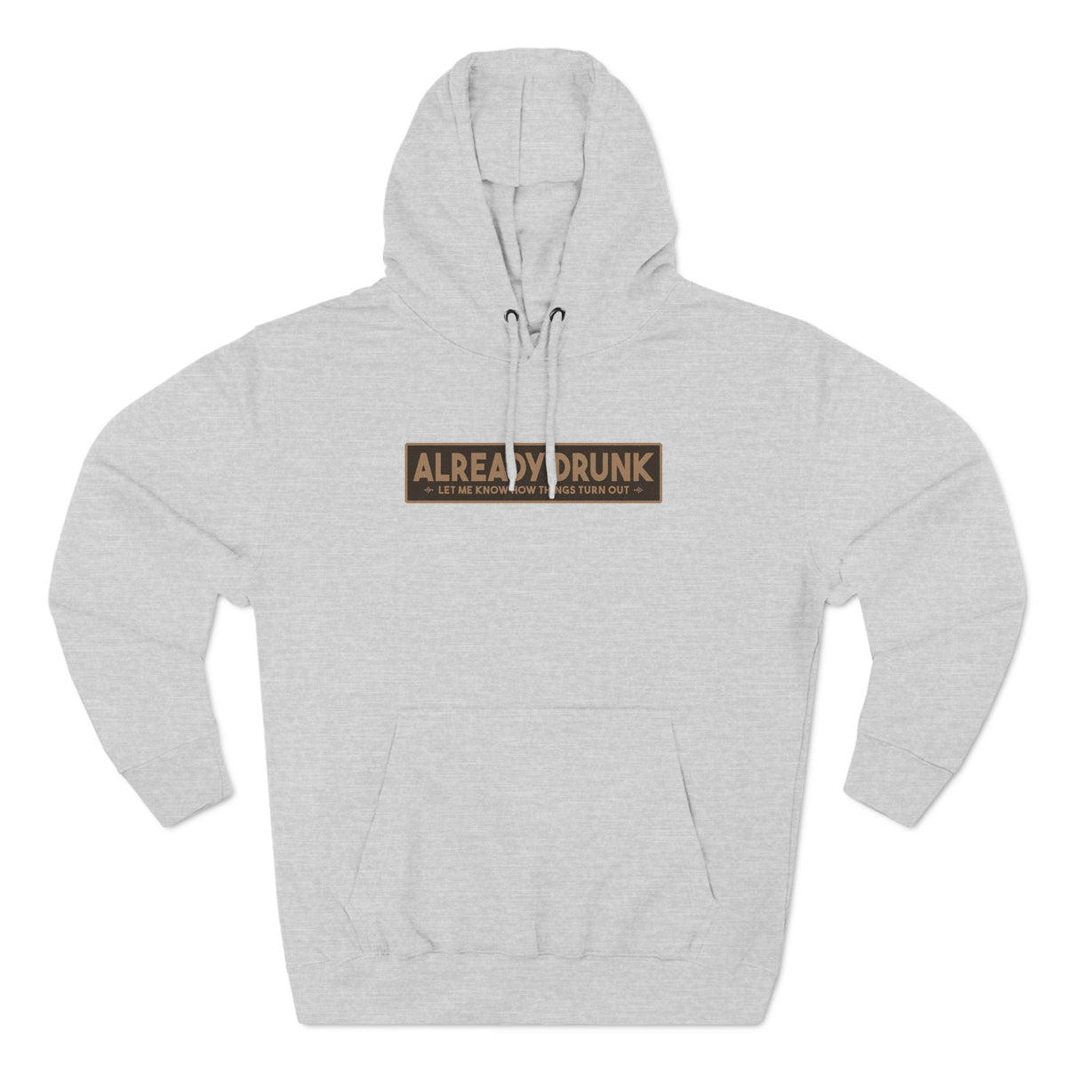 I'm Already Drunk. Let Me Know How Things Turn Out - Hoodie