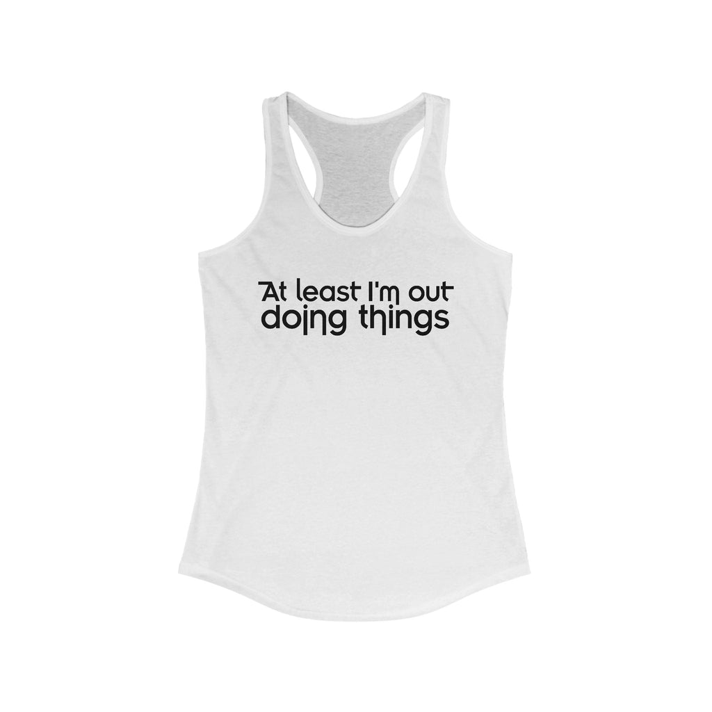 At Least I'm Out Doing Things - Women's Racerback Tank