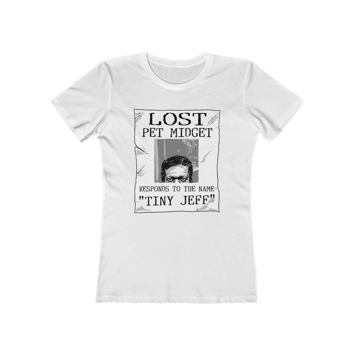 Lost Pet Midget Responds To The Name Tiny Jeff - Women’s T-Shirt