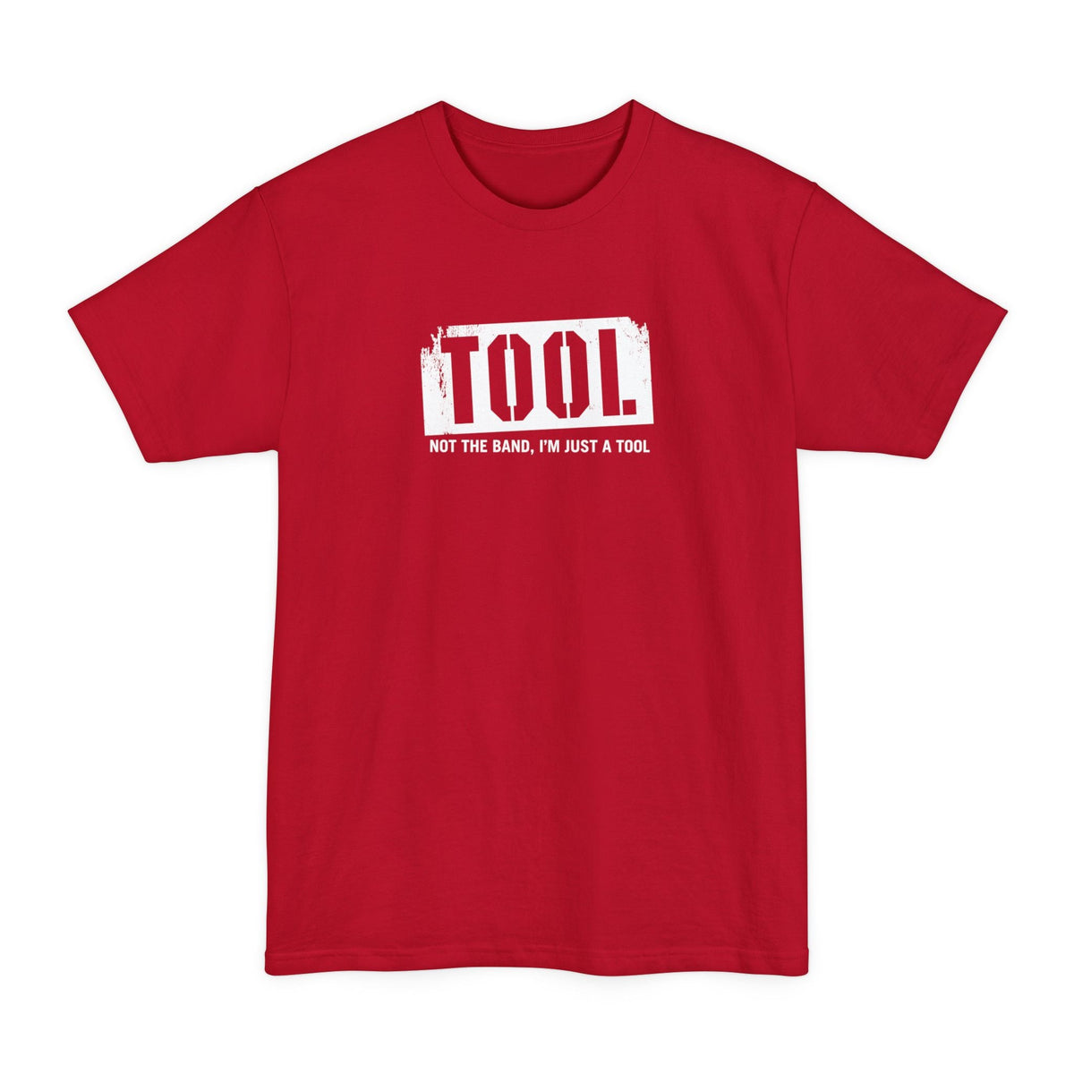 Tool (Not The Band I'm Just A Tool) - Men's Tall T-Shirt