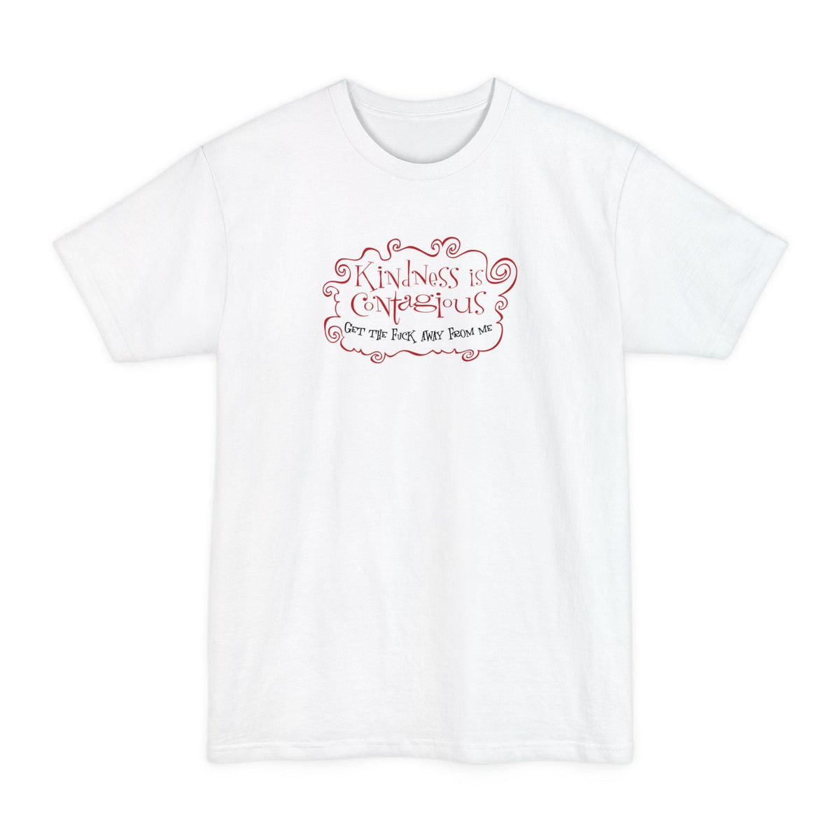 Kindness Is Contagious - Get The Fuck Away From Me - Men's Tall T-Shirt