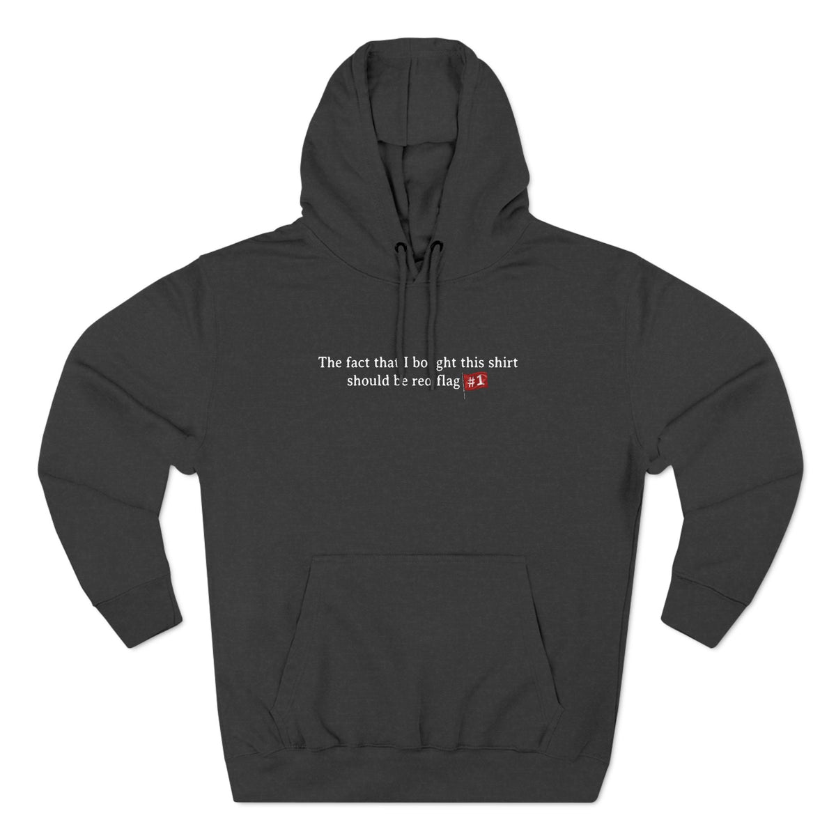 The Fact That I Bought This Shirt Should Be Red Flag #1 - Hoodie