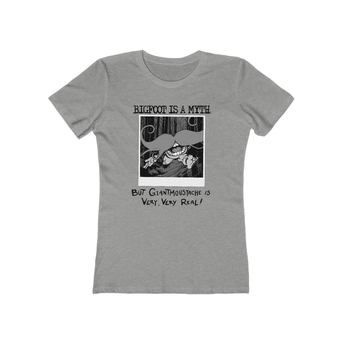 Bigfoot Is A Myth But Giantmoustache Is Very Very Real! - Women’s T-Shirt