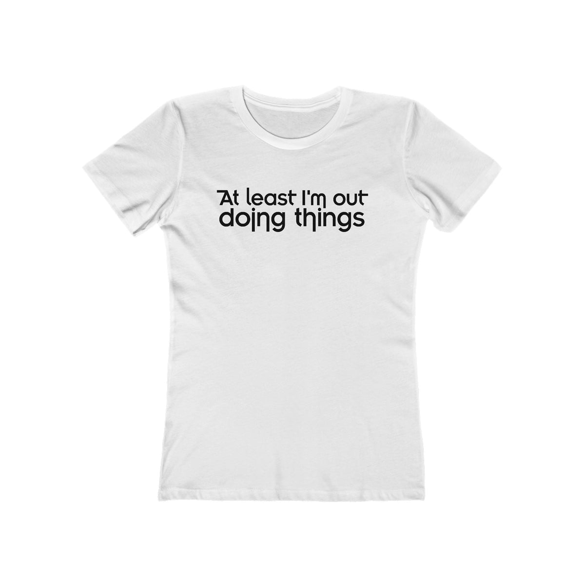 At Least I'm Out Doing Things  - Women’s T-Shirt