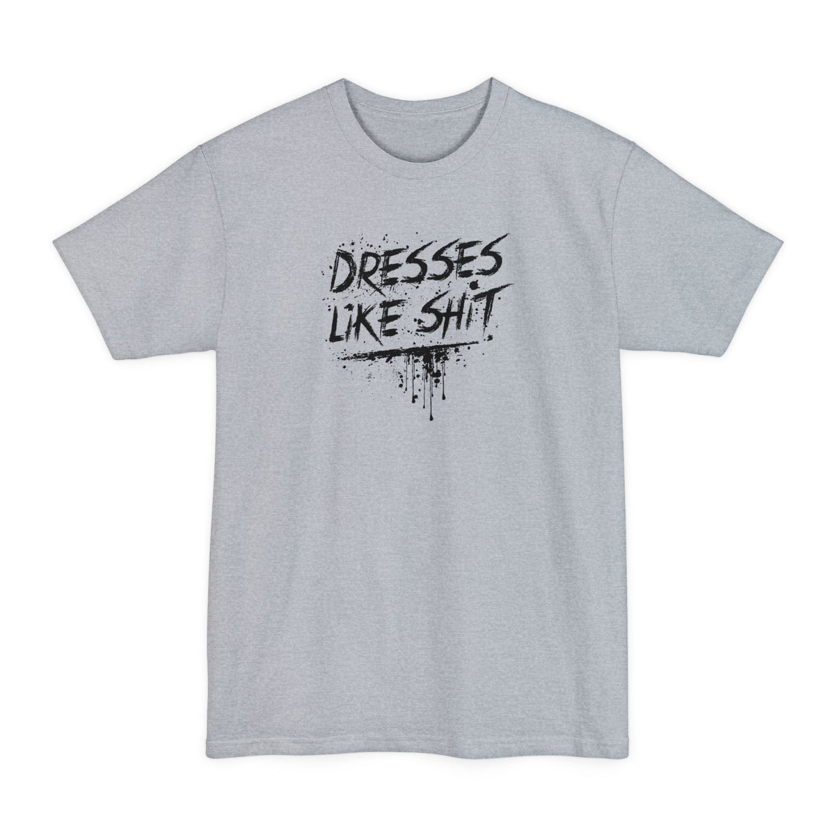 Dresses Like Shit - Men's Tall T-Shirt