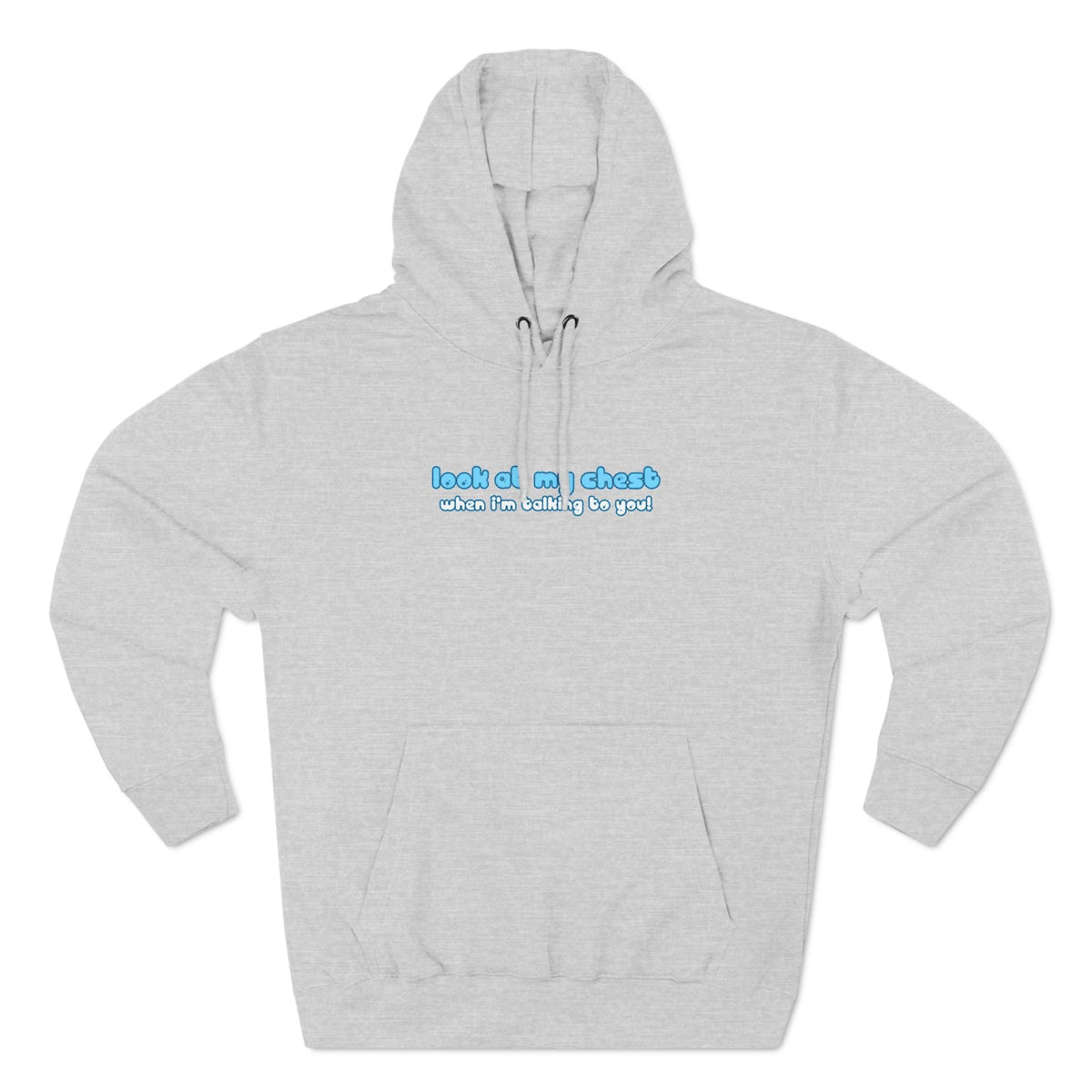 Look At My Chest When You're Talking To Me - Hoodie