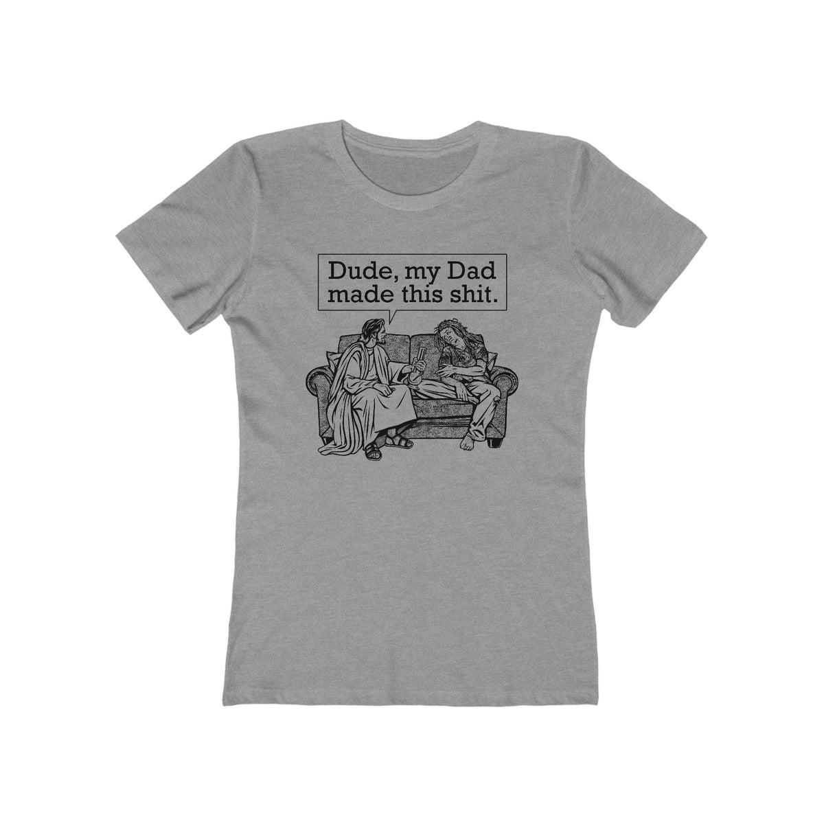 Dude My Dad Made This Shit - Women’s T-Shirt