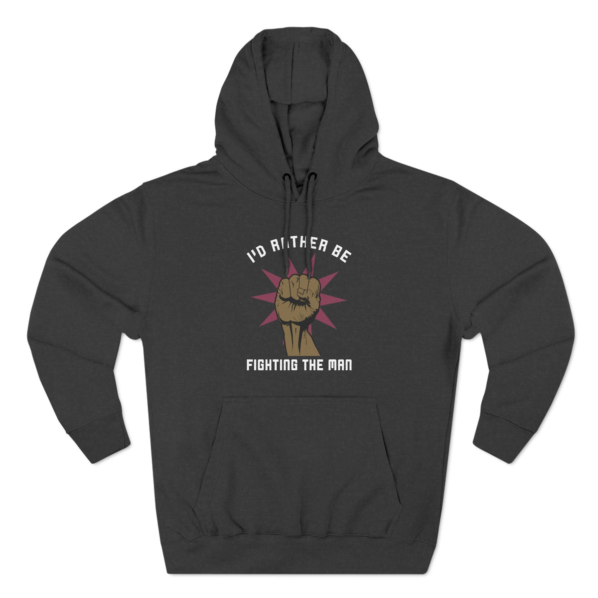I'd Rather Be Fighting The Man - Hoodie