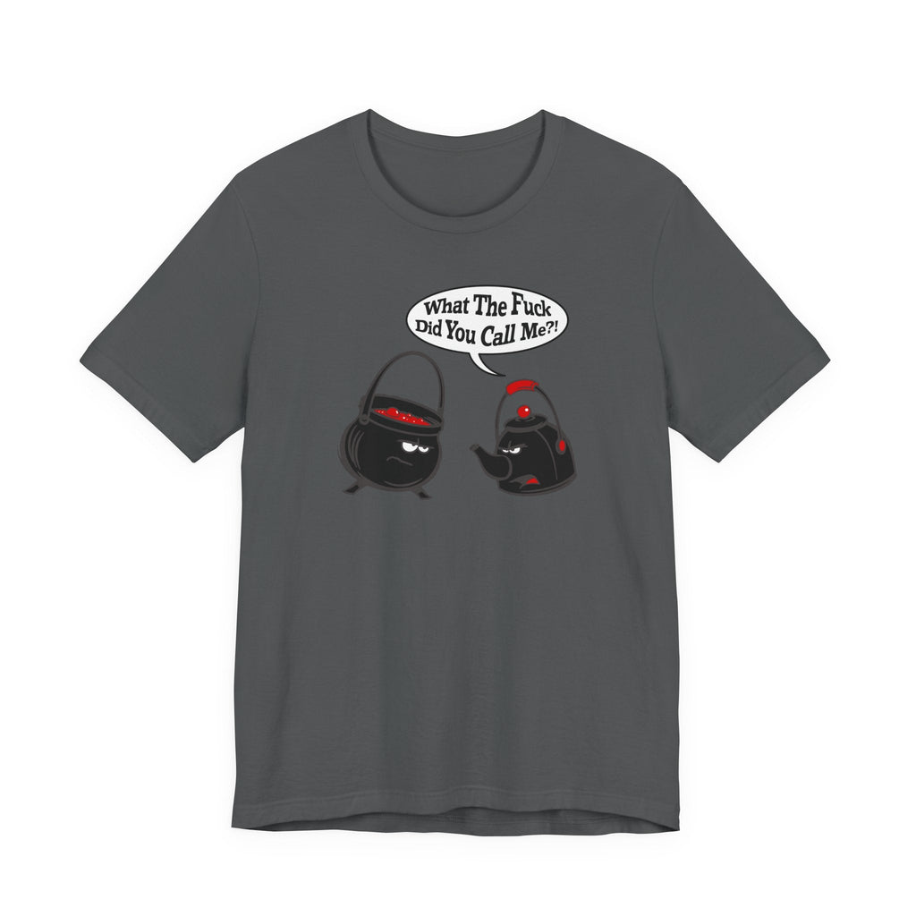What The Fuck Did You Call Me? (Pot And Kettle) - Men's T-Shirt