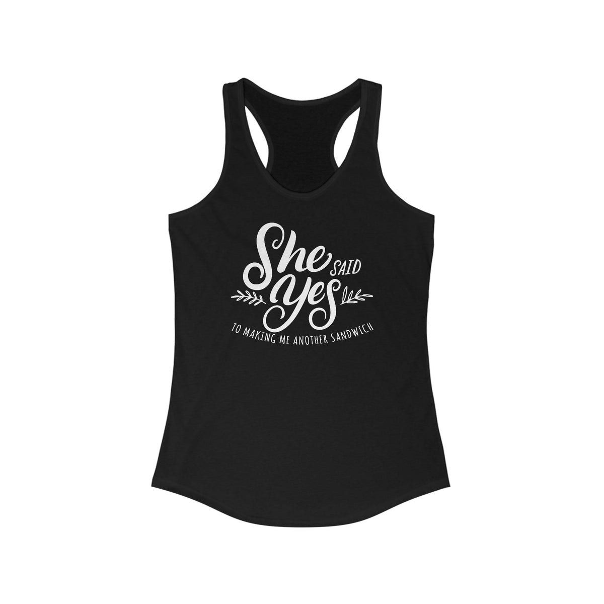 She Said Yes To Making Me Another Sandwich - Women’s Racerback Tank
