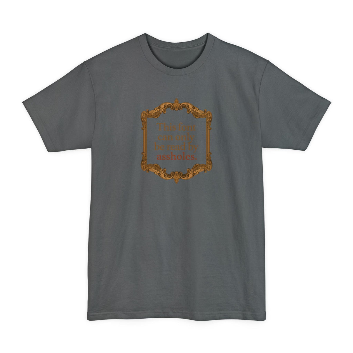 This Font Can Only Be Read By Assholes - Men's Tall T-Shirt