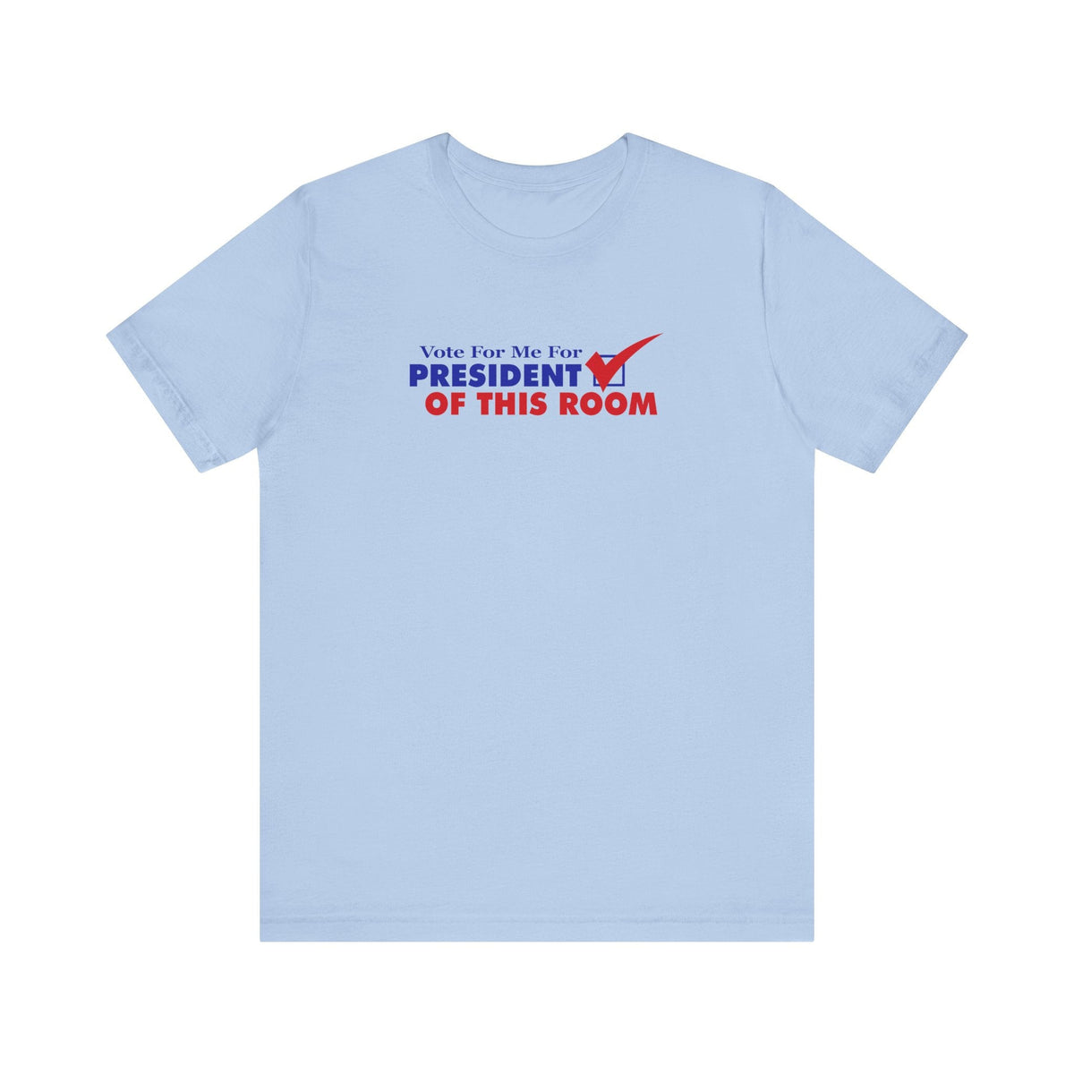 Vote For Me For President Of This Room - Men's T-Shirt