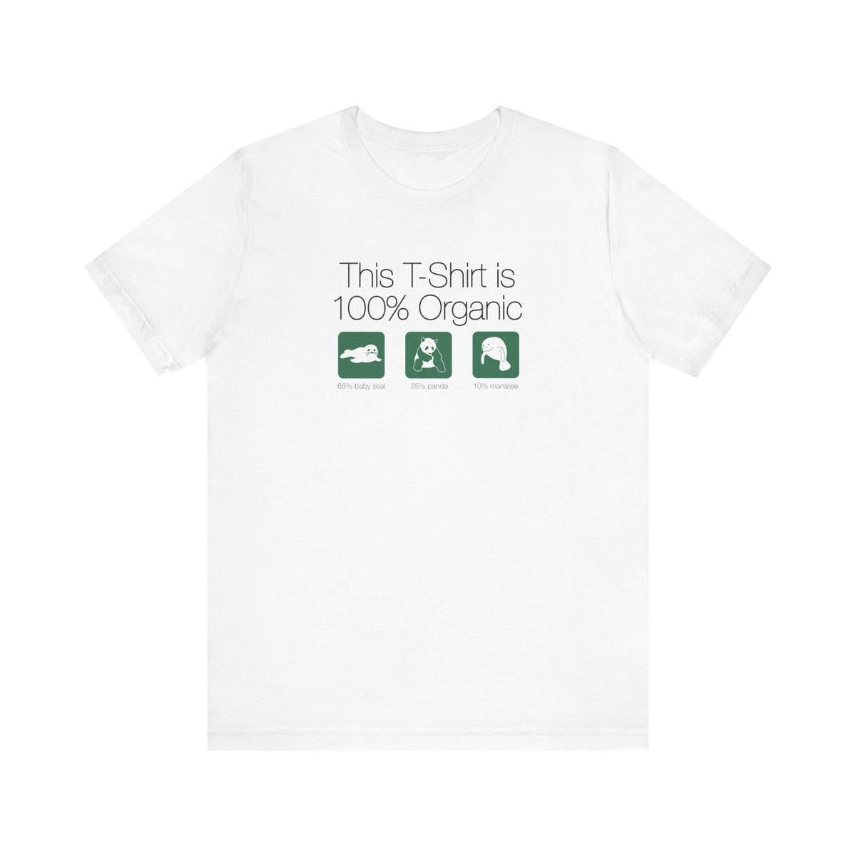 This Shirt Is 100% Organic - 65% Baby Seal 25% Panda 10% Manatee - Men's T-Shirt