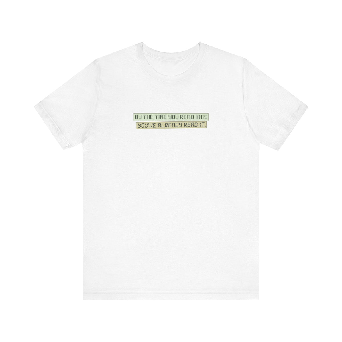 By The Time You Read This You've Already Read It - Men's T-Shirt