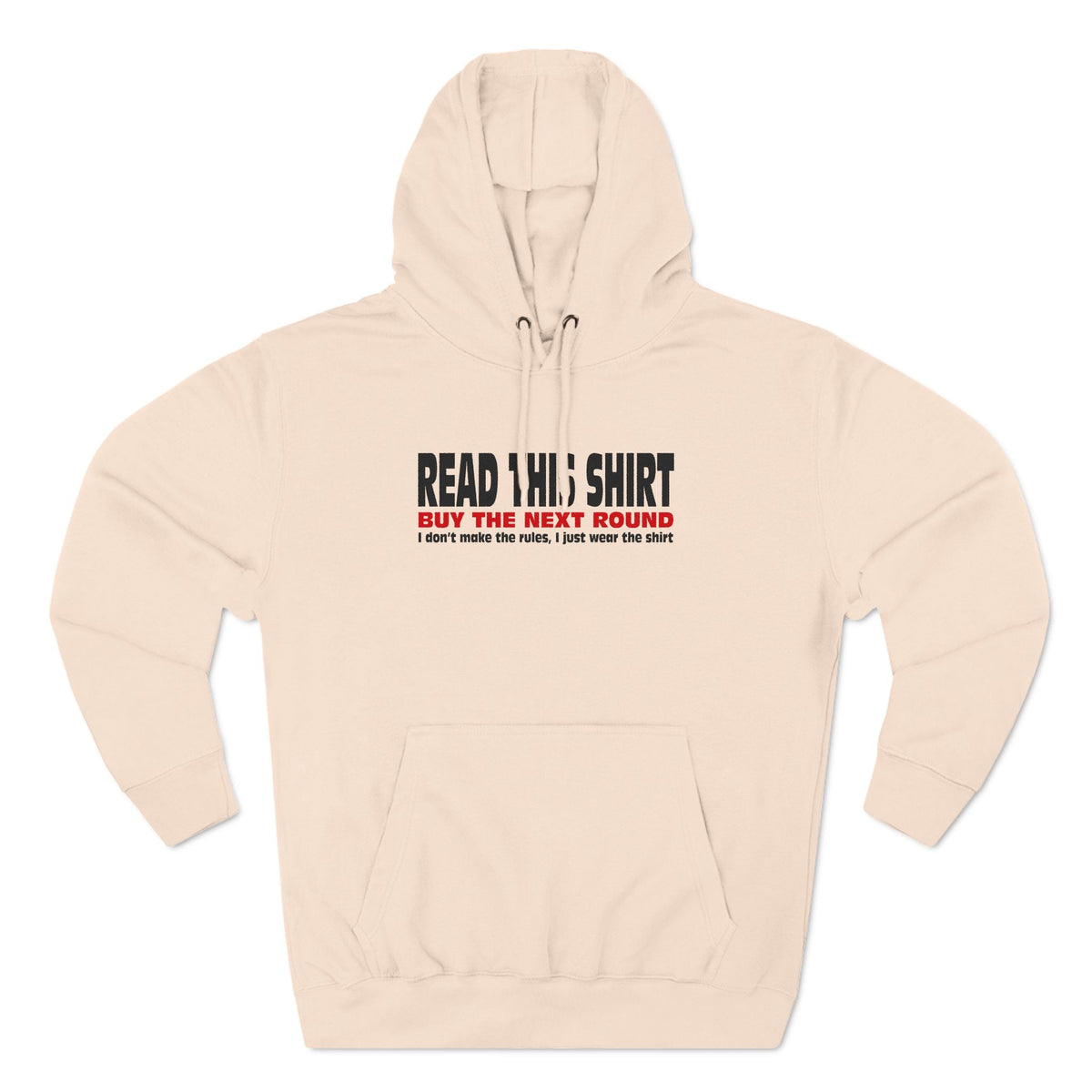 Read This Shirt Buy The Next Round. I Don't Make The Rules I Just Wear The Shirt - Hoodie