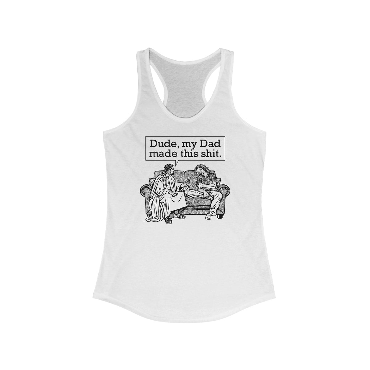 Dude My Dad Made This Shit - Women’s Racerback Tank