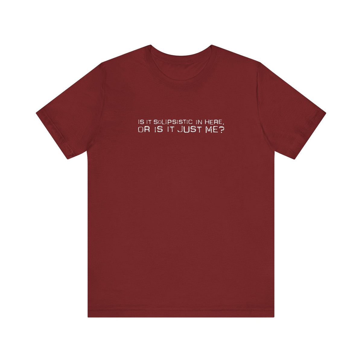 Is It Solipsistic In Here Or Is It Just Me? - Men's T-Shirt
