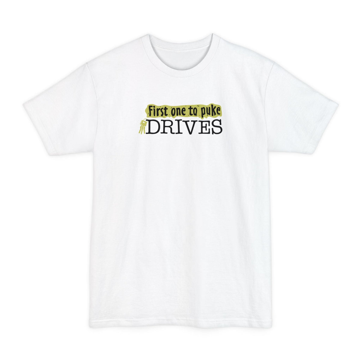 First One To Puke Drives - Men's Tall T-Shirt