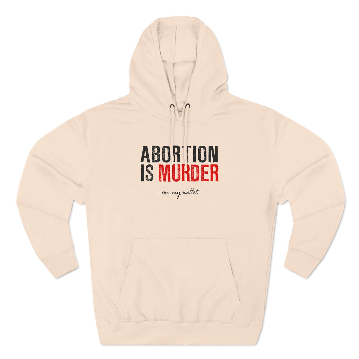 Abortion Is Murder... On My Wallet - Hoodie