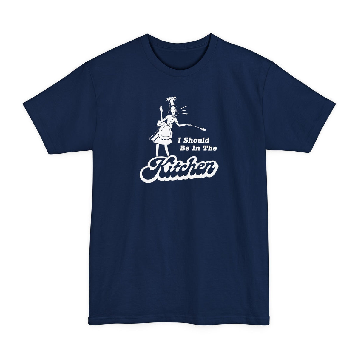 I Should Be In The Kitchen - Men's Tall T-Shirt