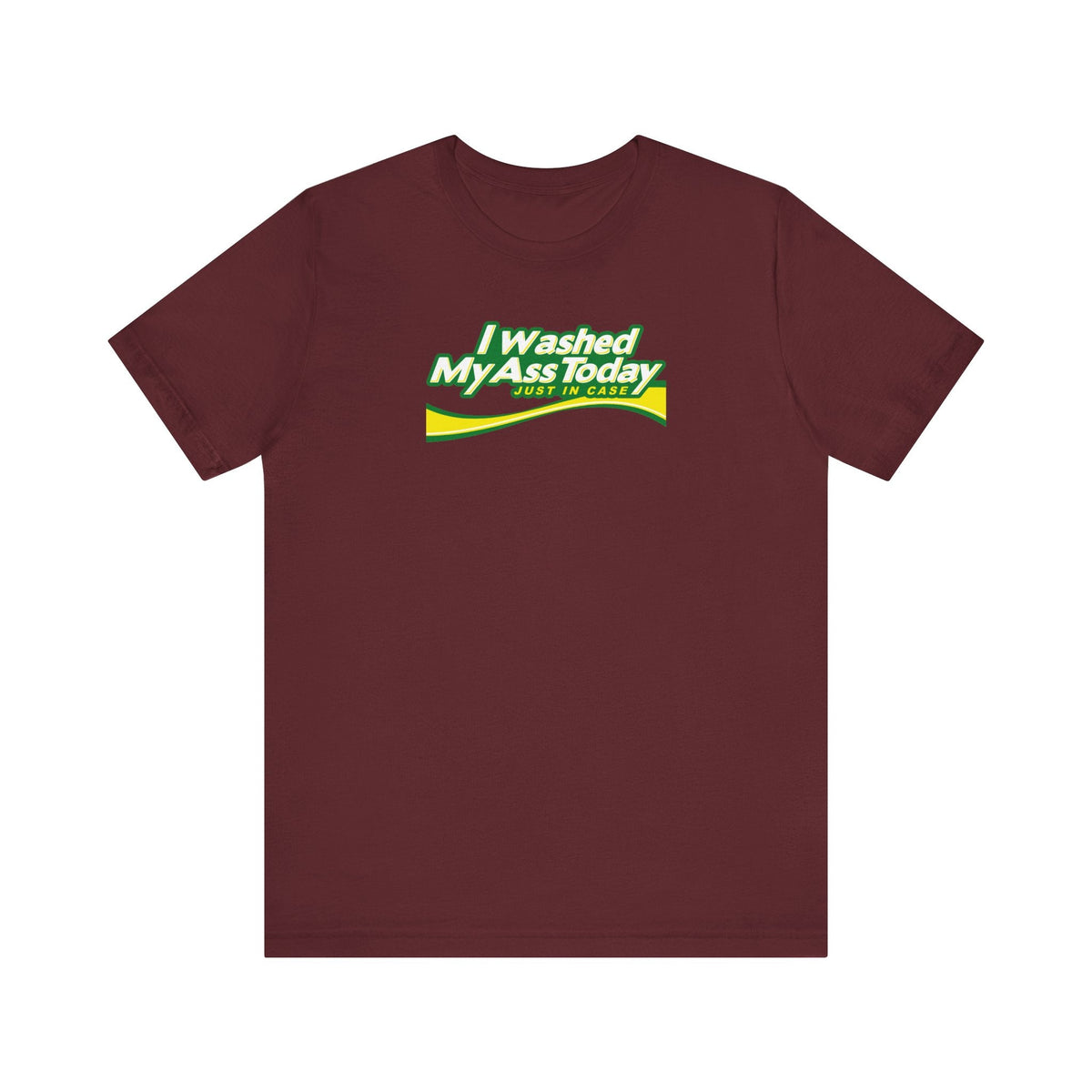 I Washed My Ass Today - Just In Case - Men's T-Shirt