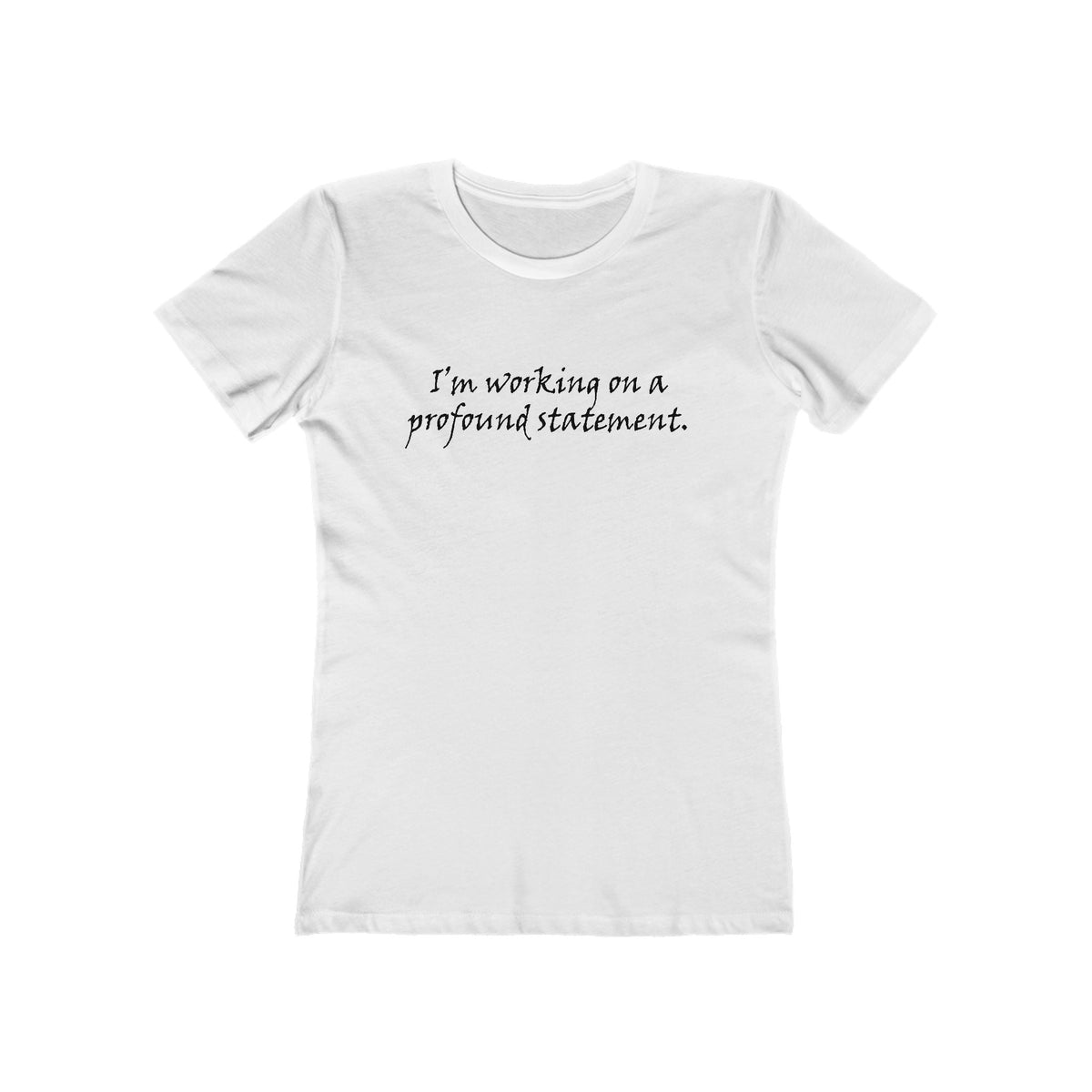 I'm Working On A Profound Statement. - Women’s T-Shirt