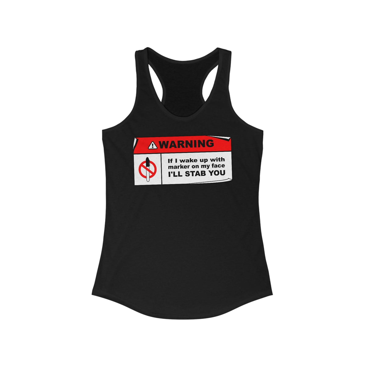 Warning - If I Wake Up With Marker On My Face I'll Stab You - Women’s Racerback Tank