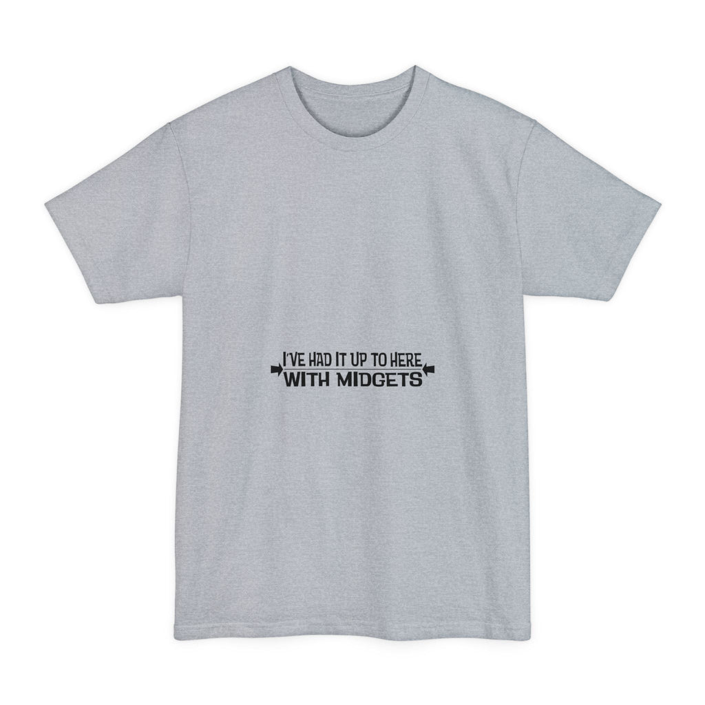 I've Had It Up To Here With Midgets - Men's Tall T-Shirt