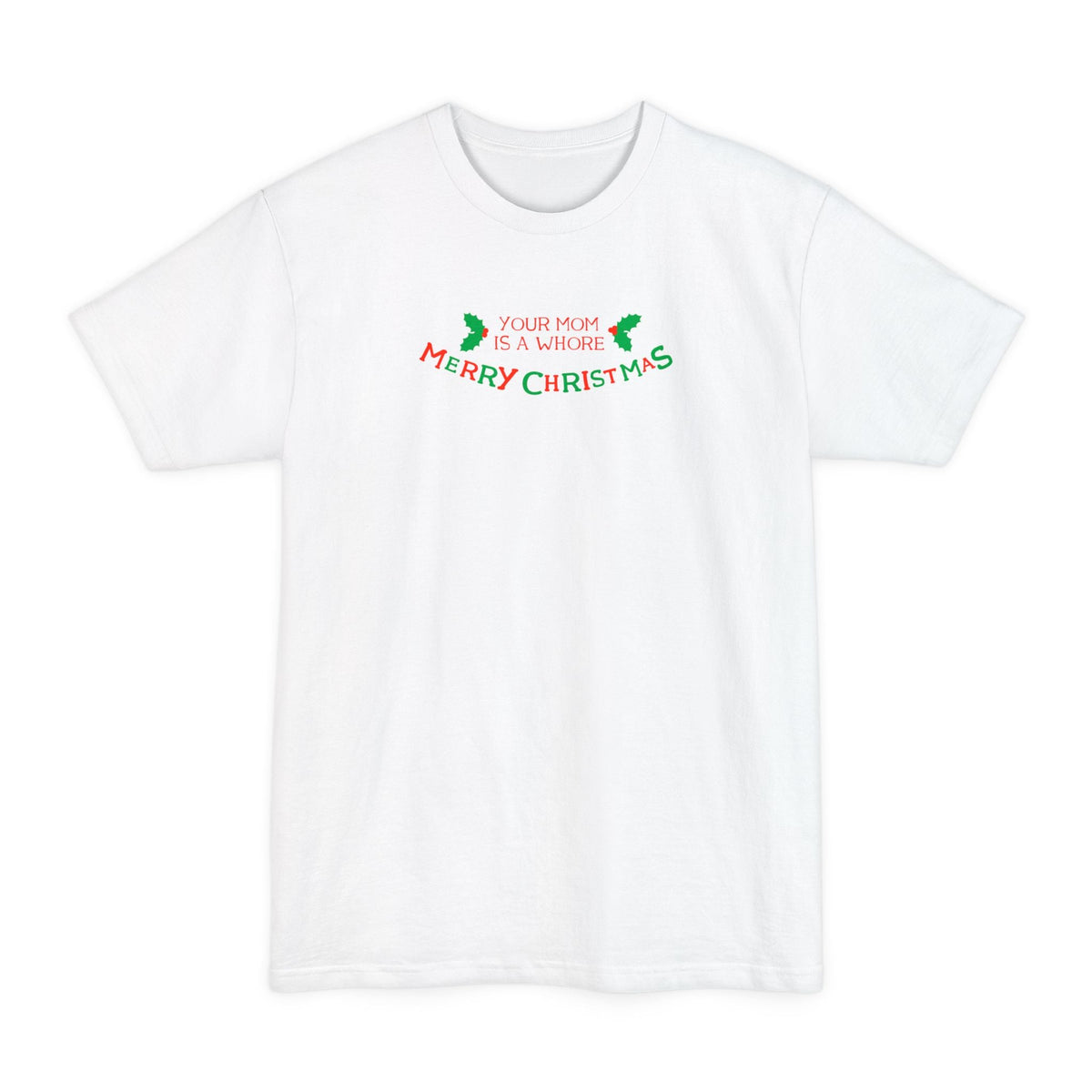 Your Mom Is A Whore - Merry Christmas - Men's Tall T-Shirt