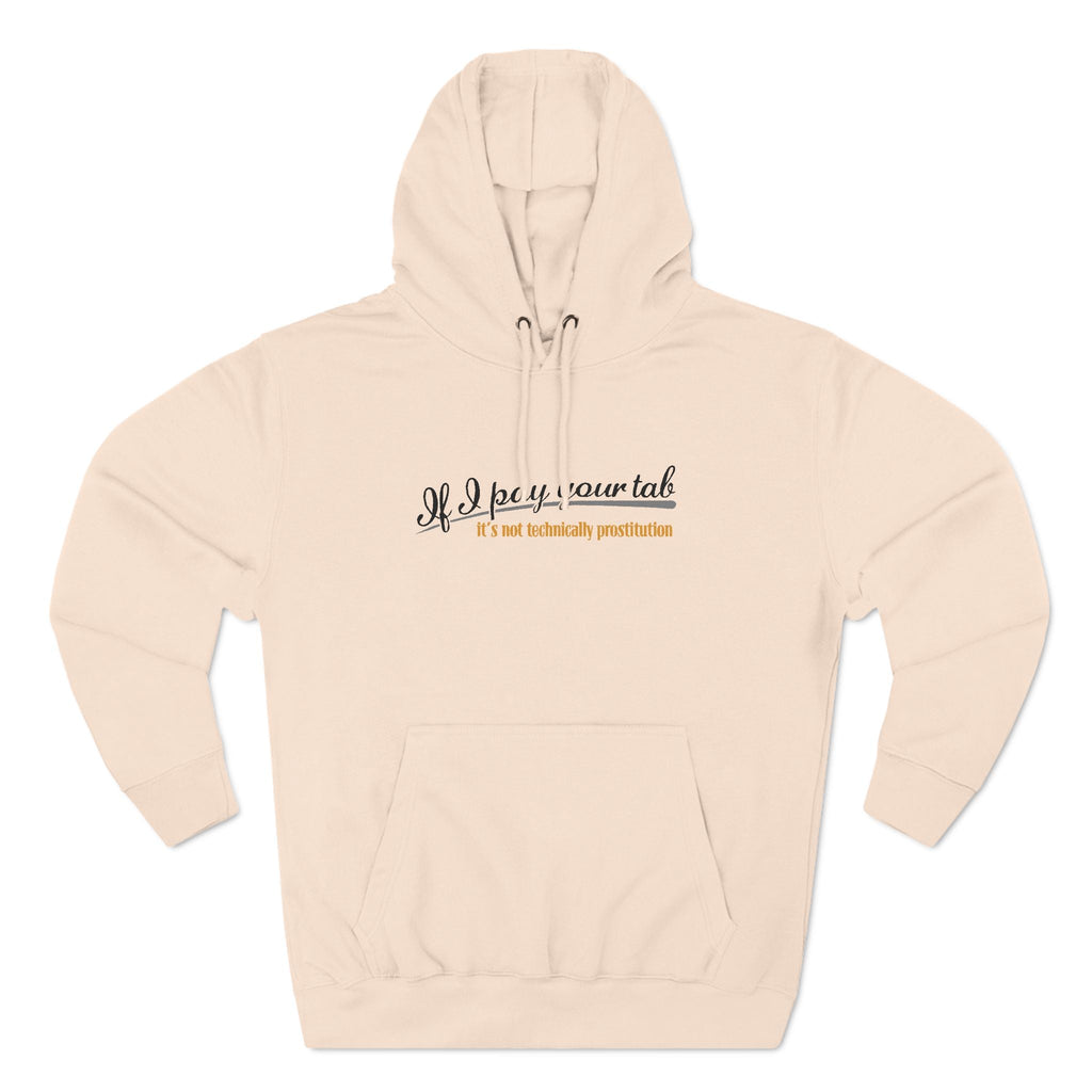 If I Pay Your Tab It's Not Technically Prostitution - Hoodie